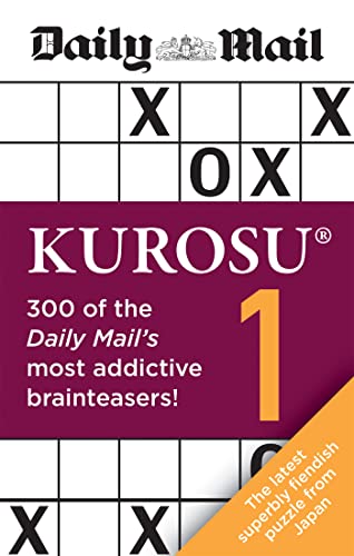 Daily Mail Kurosu Volume 1: 300 of the Daily Mail's most addictive brainteaser puzzles (The Daily Mail Puzzle Books)