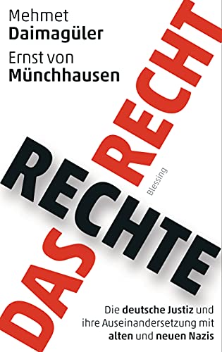 Das rechte Recht: Die deutsche Justiz und ihre Auseinandersetzung mit alten und neuen Nazis von Blessing Karl Verlag