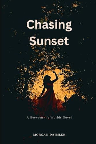 Chasing Sunset: A Between the Worlds novel von Independently published