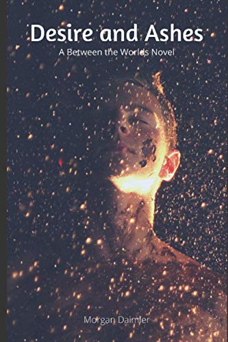 Desire and Ashes: A Between the Worlds novel