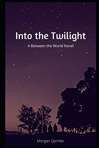 Into the Twilight: a Between the Worlds Novel