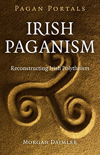 Pagan Portals - Irish Paganism: Irish Paganism: Reconstructing Irish Polytheism Pagan Portals - Irish Paganism: Irish Paganism: Reconstructing Irish Polytheism von Moon Books