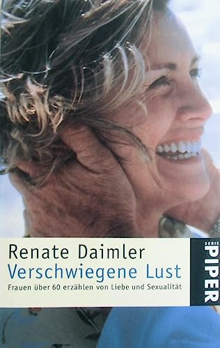 Verschwiegene Lust: Frauen über 60 erzählen von Liebe und Sexualität