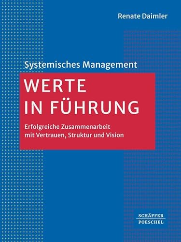 Werte in Führung: Erfolgreiche Zusammenarbeit mit Vertrauen, Struktur und Vision (Systemisches Management) von Schffer-Poeschel Verlag