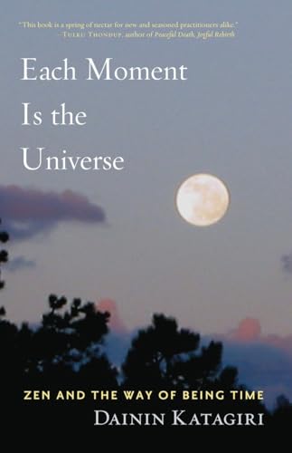 Each Moment Is the Universe: Zen and the Way of Being Time von Shambhala