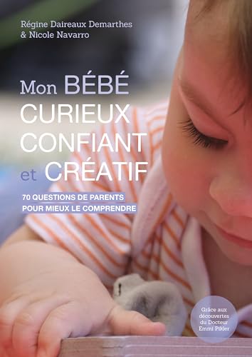 Mon bébé curieux, confiant et créatif: 70 questions de parents pour mieux le comprendre. D'après les découvertes du Docteur Emmi Pikler Mon bébé curieux, confiant et créatif: 70 questions de parents pour mieux le comprendre. D'après les découvertes du Docteur Emmi Pikler von ERES
