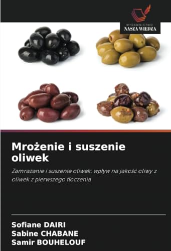 Mrożenie i suszenie oliwek: Zamrażanie i suszenie oliwek: wpływ na jakość oliwy z oliwek z pierwszego tłoczenia: Zamra¿anie i suszenie oliwek: wp¿yw na jako¿¿ oliwy z oliwek z pierwszego t¿oczenia