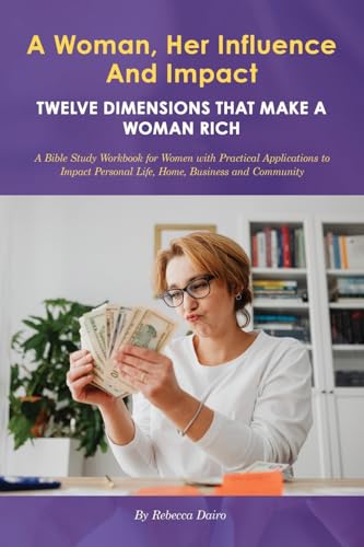 A Woman, Her Influence and Impact: Twelve Dimensions That Make a Woman Rich von Ewings Publishing LLC