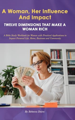 A Woman, Her Influence and Impact: Twelve Dimensions That Make a Woman Rich A Woman, Her Influence and Impact: Twelve Dimensions That Make a Woman Rich von Ewings Publishing LLC