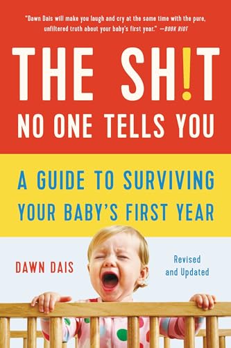 The Shit No One Tells You: A Guide to Surviving Your Baby's First Year (Sh!t No One Tells You)