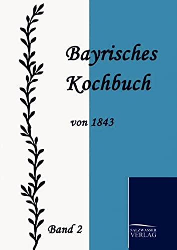 Bayrisches Kochbuch von 1843: Band 2