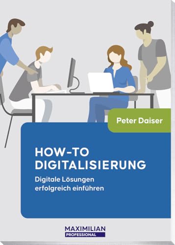 How-to Digitalisierung: Digitale Lösungen erfolgreich einführen (Maximilian Professional) von Maximilian Verlag