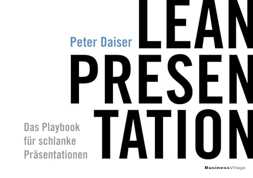 LEAN PRESENTATION: Das Playbook für schlanke Präsentationen [Taschenbuch] Peter, Daiser von BusinessVillage GmbH
