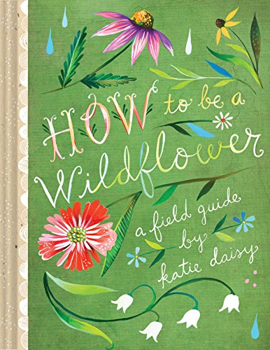 How to Be a Wildflower: A Field Guide: 1