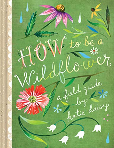 How to Be a Wildflower: A Field Guide: 1