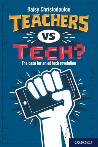 Teachers Vs Tech?: The Case for an Ed Tech Revolution von Oxford University Press