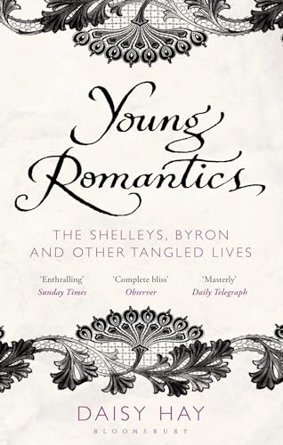 Young Romantics: The Shelleys, Byron and Other Tangled Lives