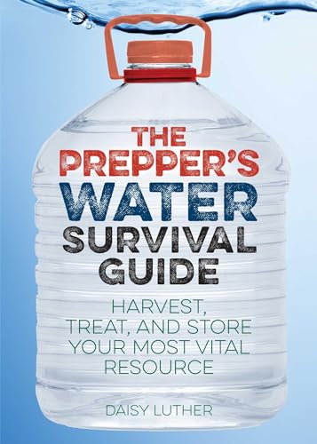 The Prepper's Water Survival Guide: Harvest, Treat, and Store Your Most Vital Resource von Ulysses Press