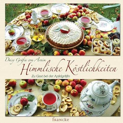 Himmlische Köstlichkeiten: Zu Gast bei der Apfelgräfin von Francke-Buch GmbH