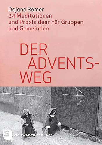 Der Adventsweg - 24 Meditationen und Praxisideen für Gruppen und Gemeinde