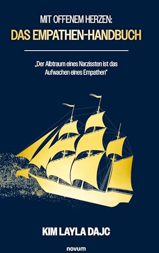 Mit offenem Herzen: Das Empathen-Handbuch: „Der Albtraum eines Narzissten ist das Aufwachen eines Empathen" von novum Verlag