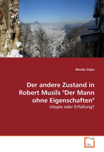 Der andere Zustand in Robert Musils "Der Mann ohne Eigenschaften": Utopie oder Erfüllung? Der andere Zustand in Robert Musils "Der Mann ohne Eigenschaften": Utopie oder Erfüllung? von VDM Verlag