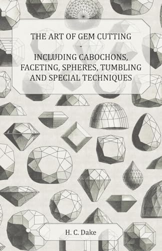 The Art of Gem Cutting - Including Cabochons, Faceting, Spheres, Tumbling and Special Techniques The Art of Gem Cutting - Including Cabochons, Faceting, Spheres, Tumbling and Special Techniques