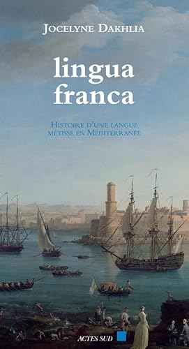 Lingua franca: HISTOIRE D'UNE LANGUE METISSE EN MEDITERRANEE