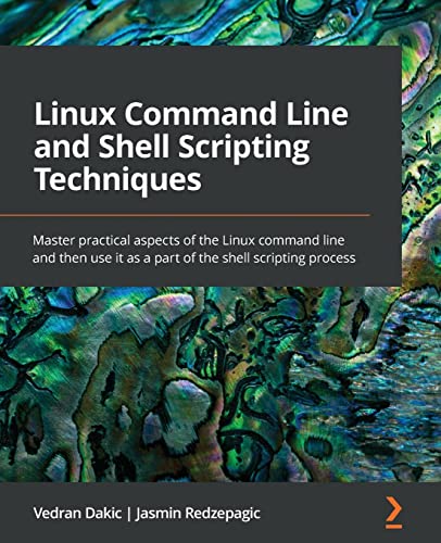 Linux Command Line and Shell Scripting Techniques: Master practical aspects of the Linux command line and then use it as a part of the shell scripting process von Packt Publishing
