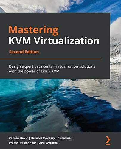 Mastering KVM Virtualization - Second Edition: Design expert data center virtualization solutions with the power of Linux KVM Mastering KVM Virtualization - Second Edition: Design expert data center virtualization solutions with the power of Linux KVM von Packt Publishing