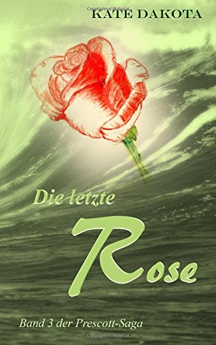 Die letzte Rose (Prescott-Saga, Band 3)