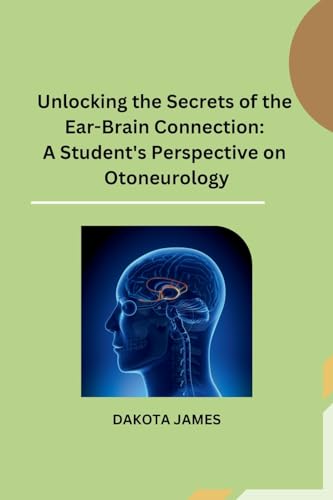 Unlocking the Secrets of the Ear-Brain Connection: A Student's Perspective on Otoneurology von Self