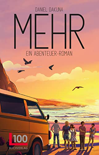 MEHR - Ein Abenteuerroman | Eine emotionale Reisegeschichte über Freundschaft, Liebe und Sehnsucht MEHR - Ein Abenteuerroman | Eine emotionale Reisegeschichte über Freundschaft, Liebe und Sehnsucht