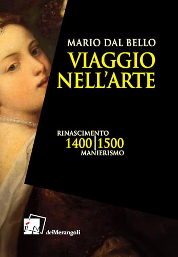 Viaggio nell'arte. 1400-1500. Rinascimento, Manierismo von Dei Merangoli Editrice