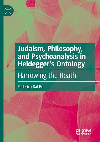 Judaism, Philosophy, and Psychoanalysis in Heidegger’s Ontology: Harrowing the Heath Judaism, Philosophy, and Psychoanalysis in Heidegger’s Ontology: Harrowing the Heath von MACMILLAN