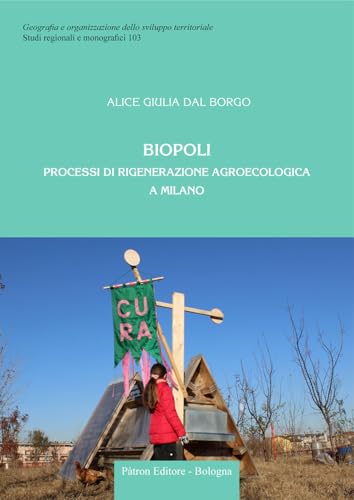 Biopoli. Processi di rigenerazione agroecologica a Milano (Geogr. e organizz. sviluppo territoriale) von Pàtron