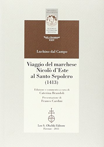 Viaggio del marchese Nicolò d'Este al Santo Sepolcro (1413) (Biblioteca Riv.storia lett. e rel. Testi, Band 24) von OLSCHKI