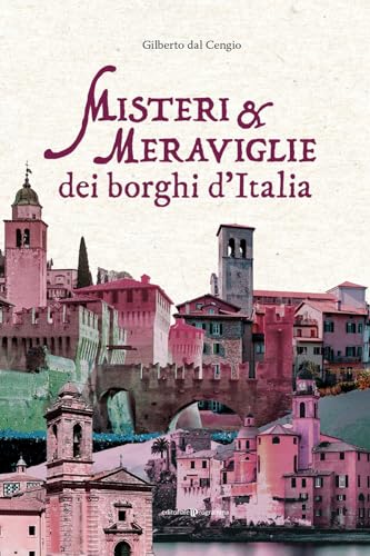 Misteri e meraviglie dei borghi d'Italia