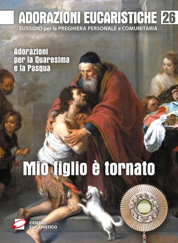 Mio figlio è tornato. Adorazioni per la Quaresima e la Pasqua (Venite, adoriamo) von Centro Eucaristico