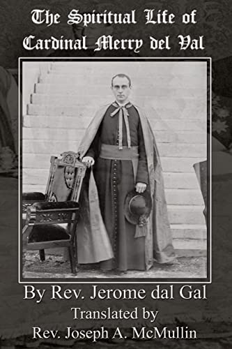 The Spiritual Life of Cardinal Merry Del Val The Spiritual Life of Cardinal Merry Del Val von Mediatrix Press