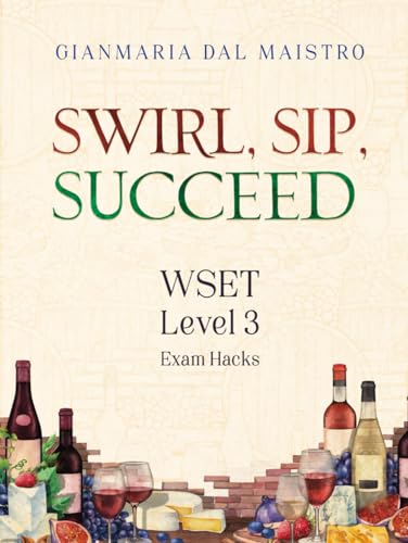 Swirl, Sip, Succeed: WSET Level 3 Exam Hacks von Independently published