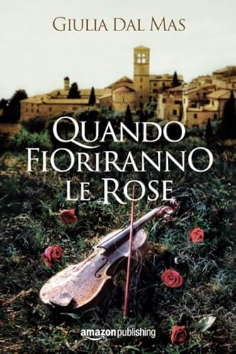Quando fioriranno le rose (Villa Matilde, la casa degli amori ritrovati, 1) von Amazon Publishing