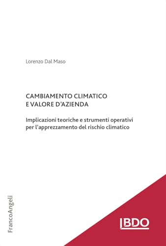 Cambiamento climatico e valore d'azienda. Implicazioni teoriche e strumenti operativi per l'apprezzamento del rischio climatico (Theory and practice in Accounting, Auditing and Risk Management) von Franco Angeli
