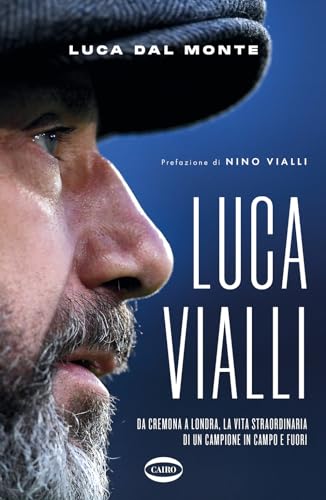 LucaVialli. Da Cremona a Londra, la vita straordinaria di un campione in campo e fuori LucaVialli. Da Cremona a Londra, la vita straordinaria di un campione in campo e fuori