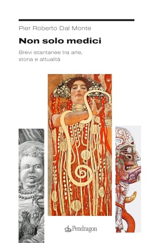 Non solo medici. Brevi istantanee tra arte, storia e attualità (Studi e ricerche) von Edizioni Pendragon