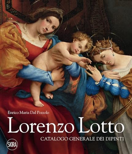 Lorenzo Lotto. Catalogo generale dei dipinti. Ediz. illustrata (Archivi dell'arte moderna)