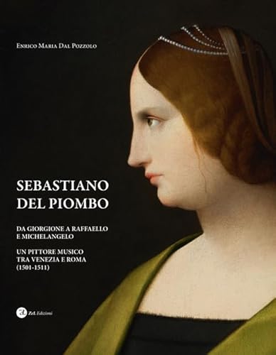 Sebastiano del Piombo. Da Giorgione a Raffaello e Michelangelo. Un pittore musico tra Venezia e Roma (1501-1511) von ZeL Edizioni