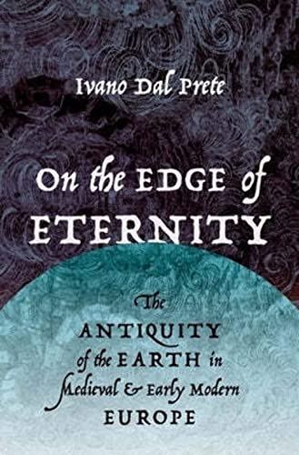 On the Edge of Eternity: The Antiquity of the Earth in Medieval and Early Modern Europe von Oxford University Press Inc