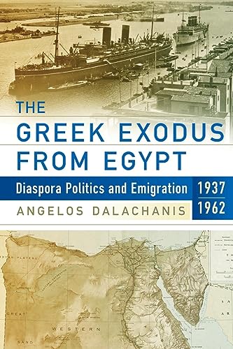 The Greek Exodus from Egypt: Diaspora Politics and Emigration, 1937-1962 The Greek Exodus from Egypt: Diaspora Politics and Emigration, 1937-1962 von Berghahn Books