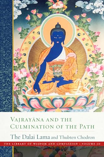 Vajrayana and the Culmination of the Path: Library of Wisdom and Compassion, Vol. 10 (The Library of Wisdom and Compassion) von Wisdom Publications